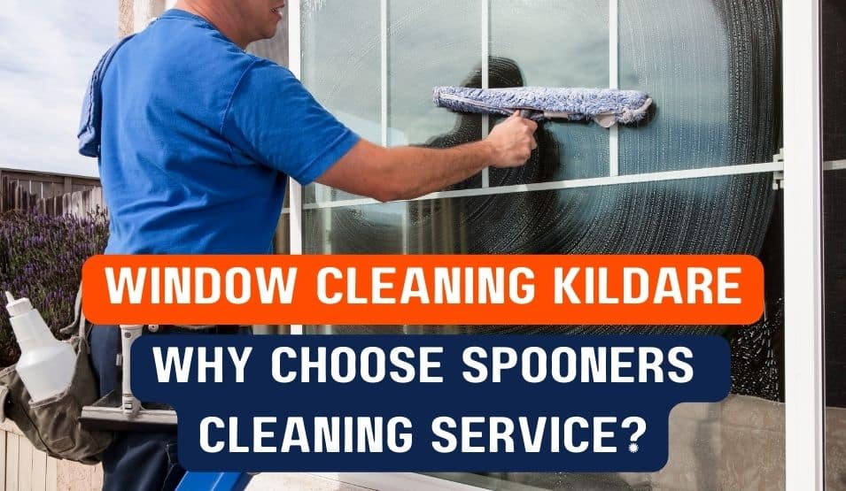 Window Cleaning Kildare: Why Choose Spooners Cleaning Service?